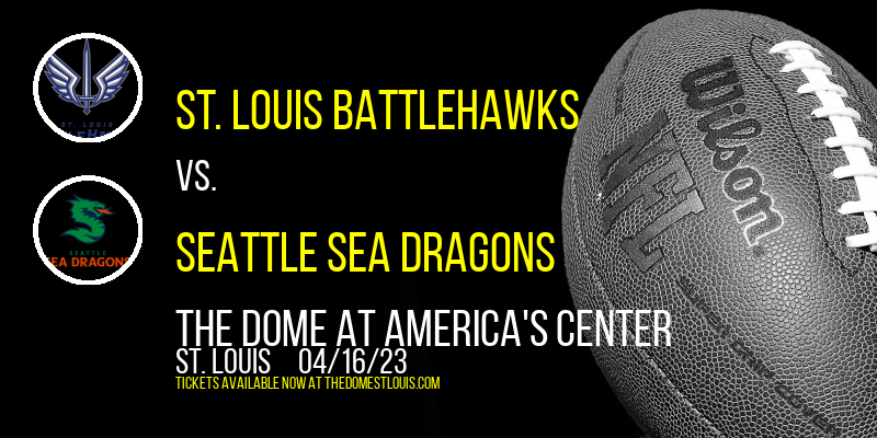St. Louis BattleHawks vs. Seattle Sea Dragons at The Dome at America's Center